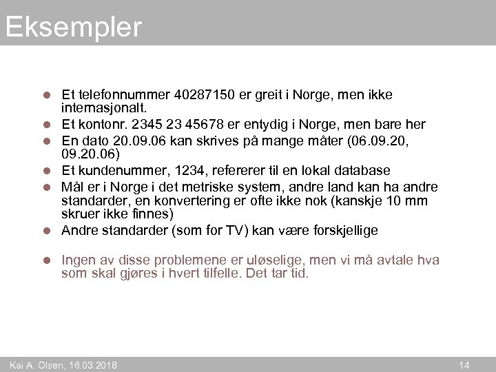 Eksempler l l l l Et telefonnummer 40287150 er greit i Norge, men ikke