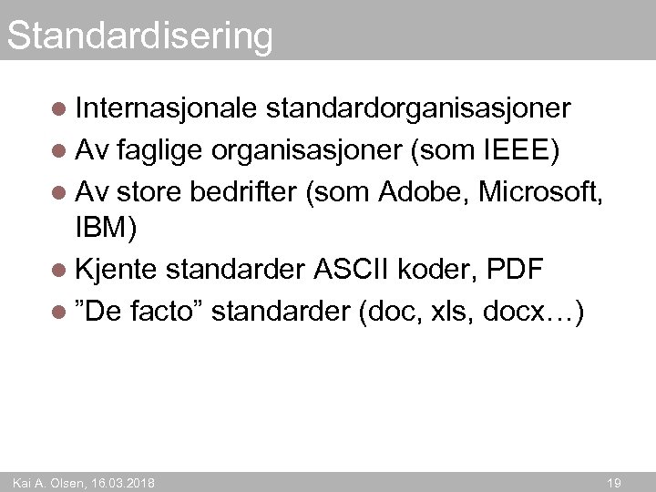 Standardisering l Internasjonale standardorganisasjoner l Av faglige organisasjoner (som IEEE) l Av store bedrifter