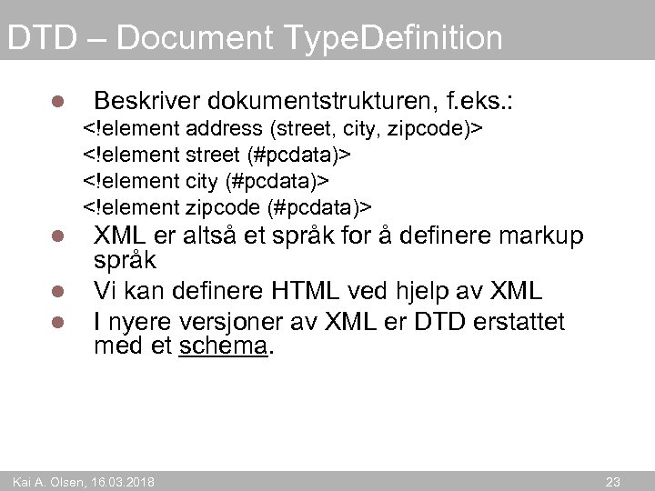 DTD – Document Type. Definition l Beskriver dokumentstrukturen, f. eks. : <!element address (street,
