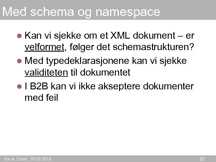 Med schema og namespace l Kan vi sjekke om et XML dokument – er