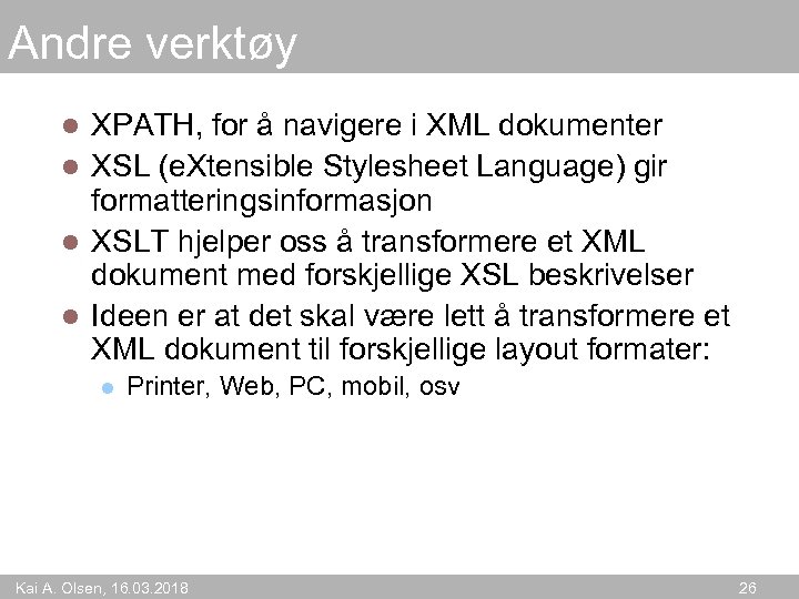 Andre verktøy XPATH, for å navigere i XML dokumenter l XSL (e. Xtensible Stylesheet