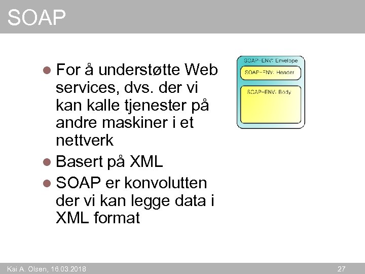 SOAP l For å understøtte Web services, dvs. der vi kan kalle tjenester på