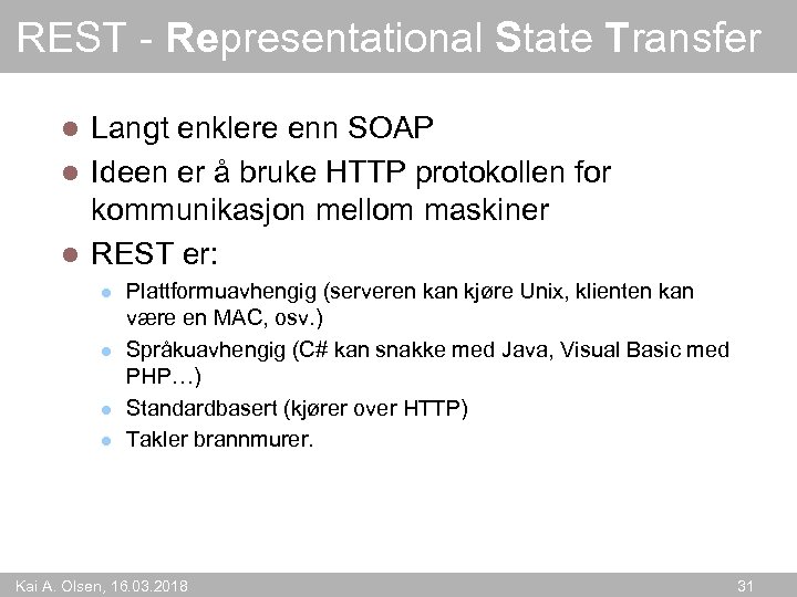 REST - Representational State Transfer Langt enklere enn SOAP l Ideen er å bruke