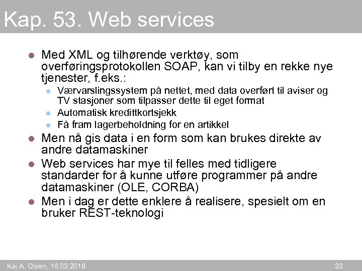 Kap. 53. Web services l Med XML og tilhørende verktøy, som overføringsprotokollen SOAP, kan