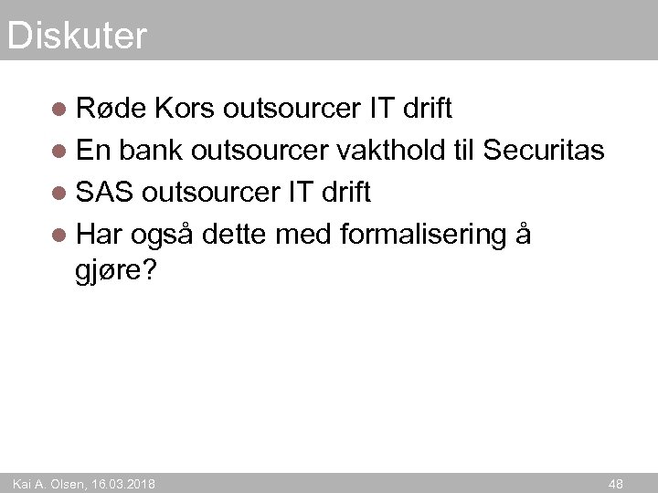Diskuter l Røde Kors outsourcer IT drift l En bank outsourcer vakthold til Securitas