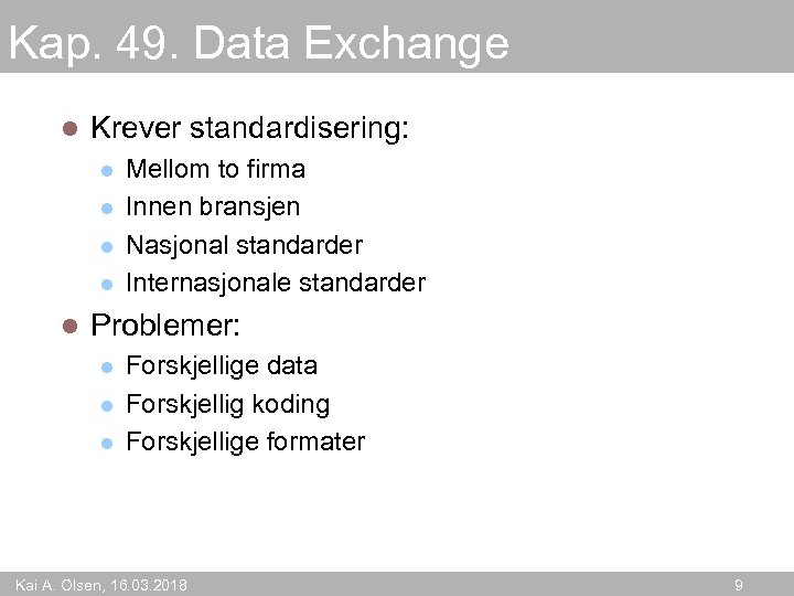 Kap. 49. Data Exchange l Krever standardisering: l l l Mellom to firma Innen