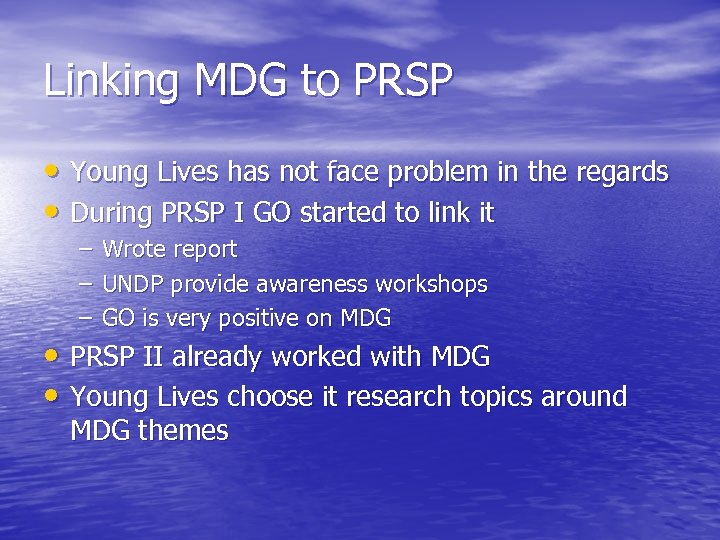 Linking MDG to PRSP • Young Lives has not face problem in the regards