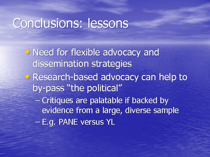 Conclusions: lessons • Need for flexible advocacy and dissemination strategies • Research-based advocacy can