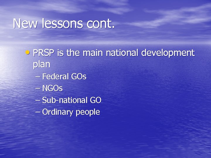 New lessons cont. • PRSP is the main national development plan – Federal GOs