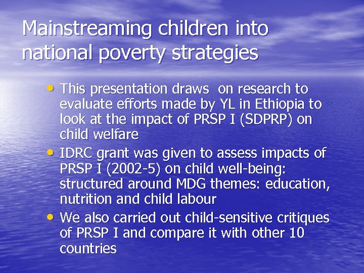 Mainstreaming children into national poverty strategies • This presentation draws on research to •