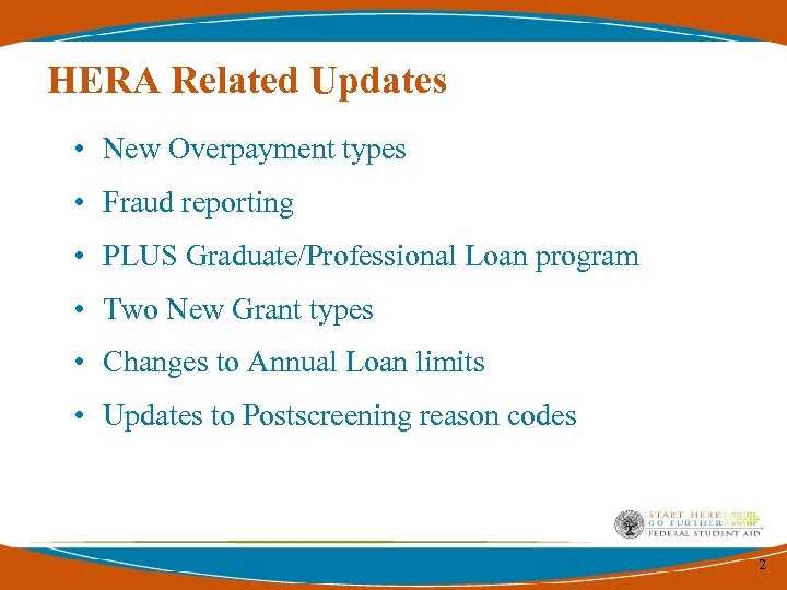 HERA Related Updates • New Overpayment types • Fraud reporting • PLUS Graduate/Professional Loan