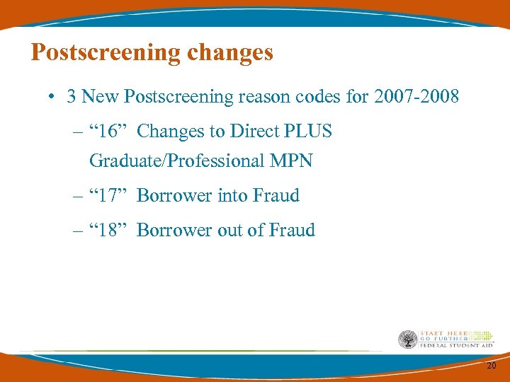 Postscreening changes • 3 New Postscreening reason codes for 2007 -2008 – “ 16”