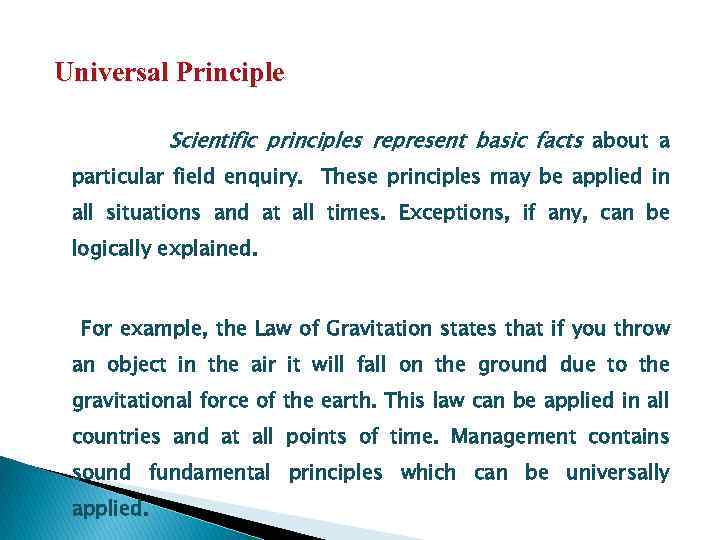 Universal Principle Scientific principles represent basic facts about a particular field enquiry. These principles