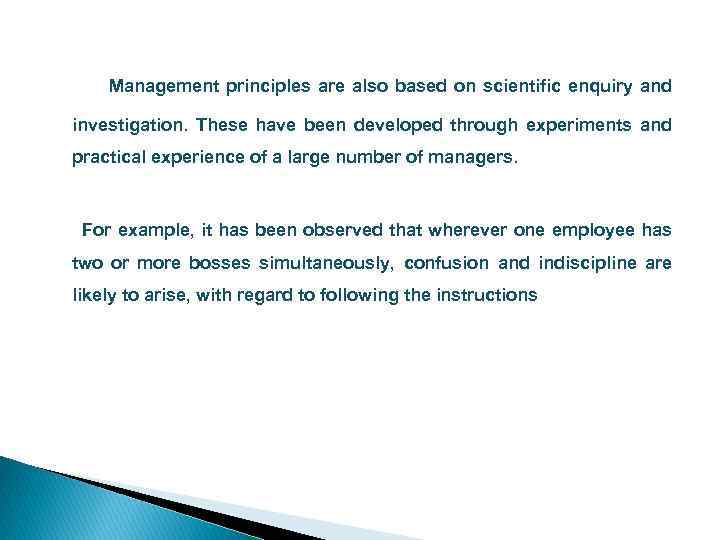 Management principles are also based on scientific enquiry and investigation. These have been developed