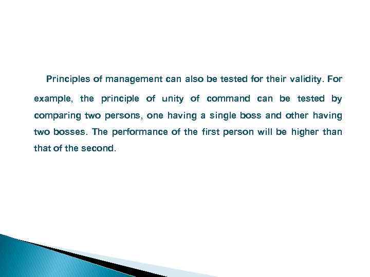 Principles of management can also be tested for their validity. For example, the principle