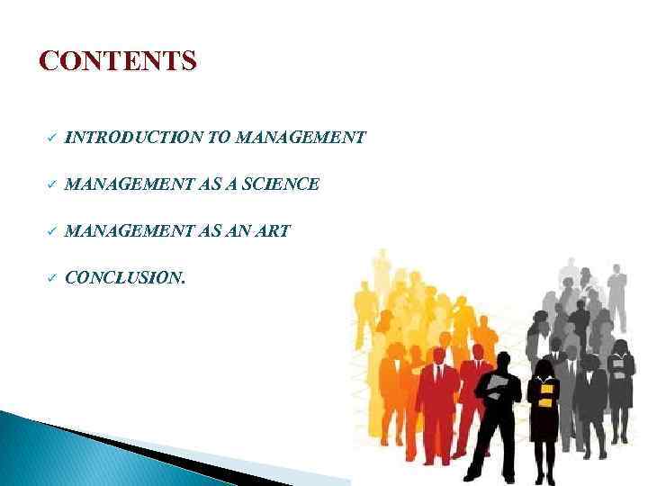 CONTENTS ü INTRODUCTION TO MANAGEMENT ü MANAGEMENT AS A SCIENCE ü MANAGEMENT AS AN