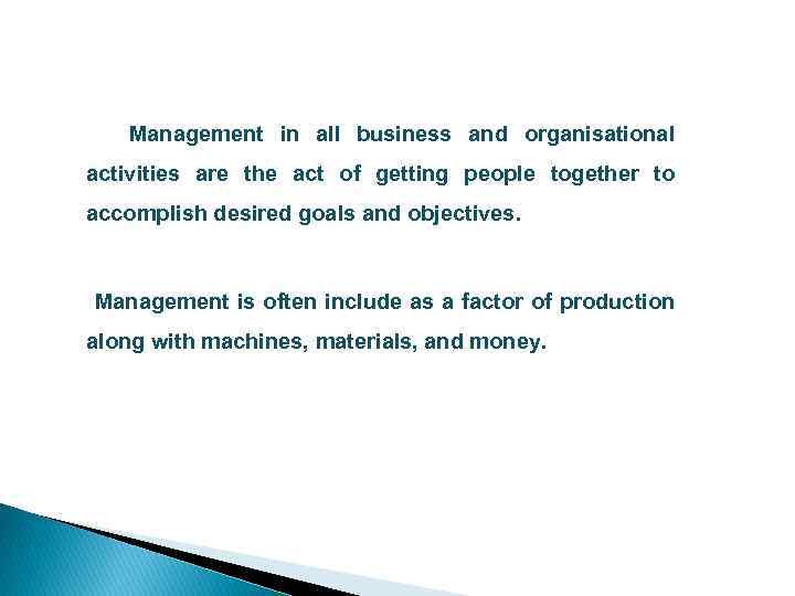 Management in all business and organisational activities are the act of getting people together