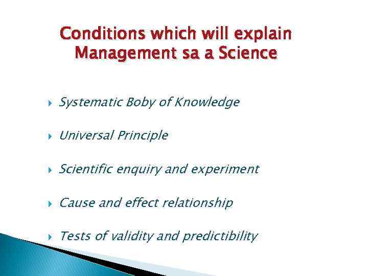 Conditions which will explain Management sa a Science Systematic Boby of Knowledge Universal Principle