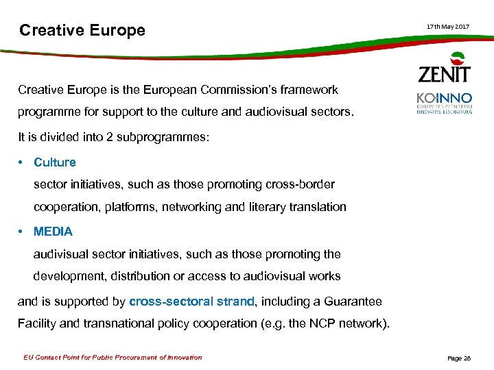 Creative Europe 17 th May 2017 Creative Europe is the European Commission’s framework programme