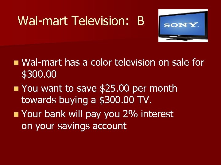 Wal-mart Television: B n Wal-mart has a color television on sale for $300. 00