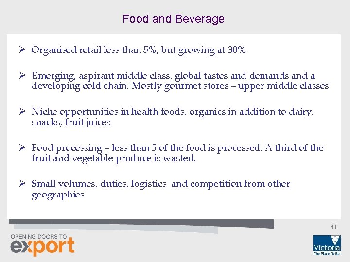 Food and Beverage Ø Organised retail less than 5%, but growing at 30% Ø