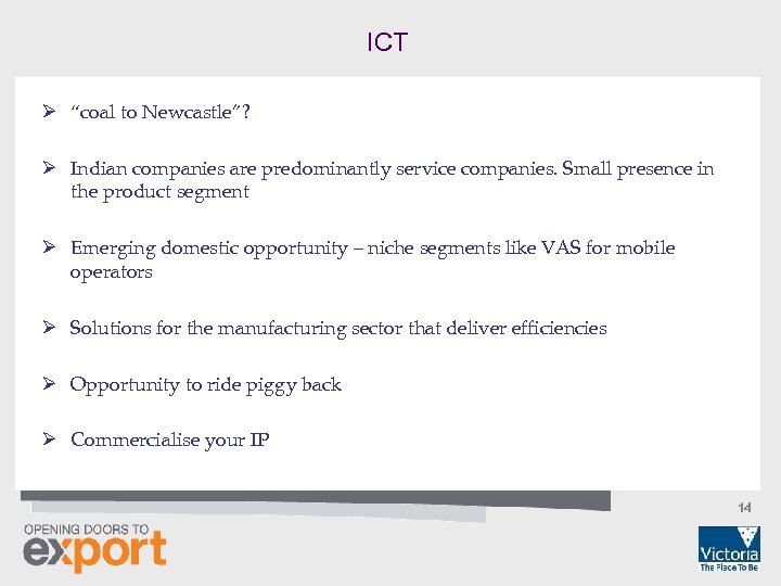 ICT Ø “coal to Newcastle”? Ø Indian companies are predominantly service companies. Small presence