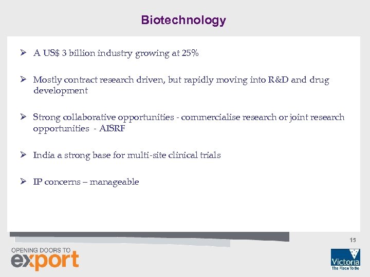 Biotechnology Ø A US$ 3 billion industry growing at 25% Ø Mostly contract research