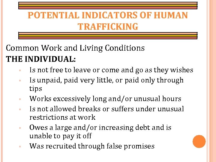 POTENTIAL INDICATORS OF HUMAN TRAFFICKING Common Work and Living Conditions THE INDIVIDUAL: § §