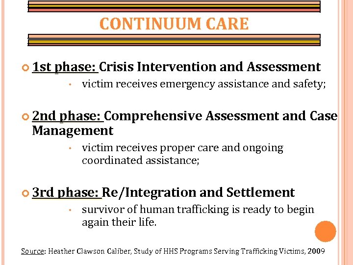 CONTINUUM CARE 1 st phase: Crisis • Intervention and Assessment victim receives emergency assistance