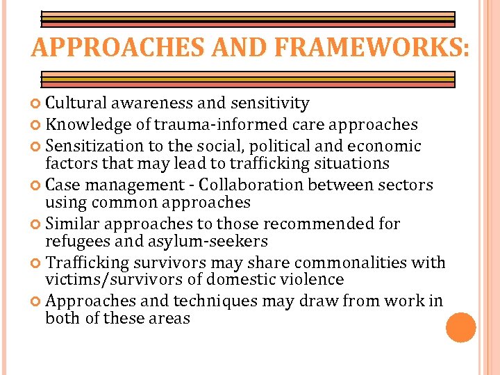 APPROACHES AND FRAMEWORKS: Cultural awareness and sensitivity Knowledge of trauma-informed care approaches Sensitization to