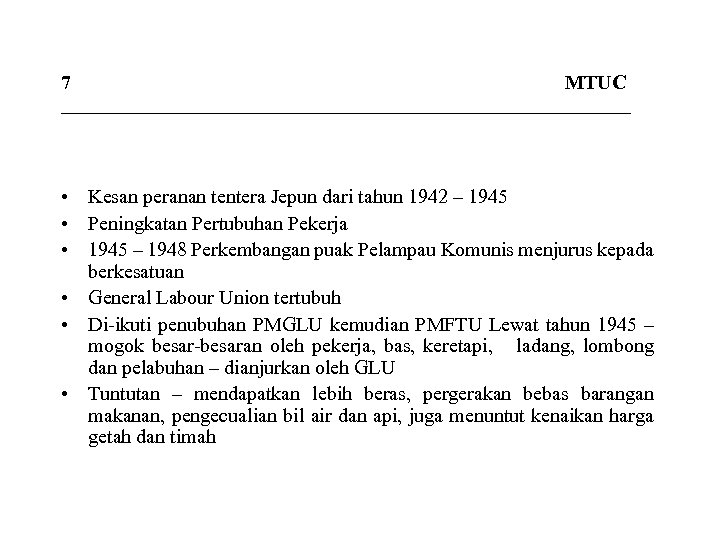 7 MTUC _____________________________ • Kesan peranan tentera Jepun dari tahun 1942 – 1945 •