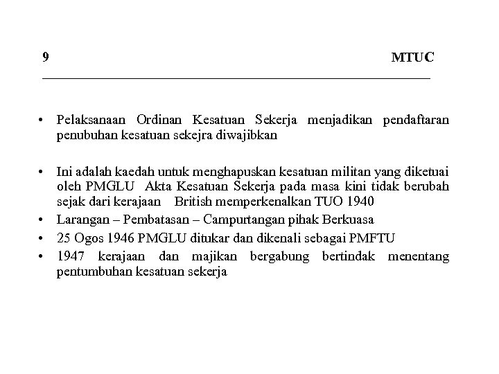 9 MTUC ____________________________ • Pelaksanaan Ordinan Kesatuan Sekerja menjadikan pendaftaran penubuhan kesatuan sekejra diwajibkan