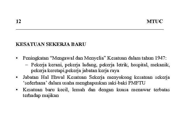 12 MTUC _____________________________ KESATUAN SEKERJA BARU • Peningkatan “Mengawal dan Menyelia” Kesatuan dalam tahun