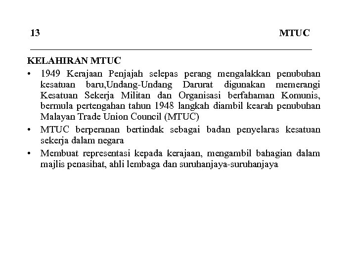 13 MTUC _____________________________ KELAHIRAN MTUC • 1949 Kerajaan Penjajah selepas perang mengalakkan penubuhan kesatuan