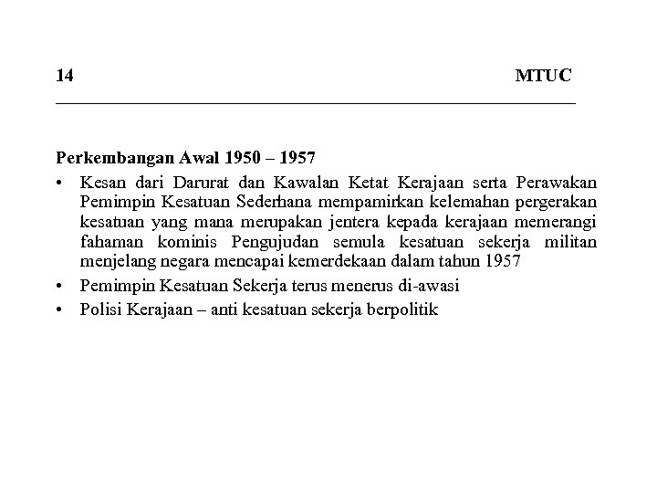 14 MTUC _____________________________ Perkembangan Awal 1950 – 1957 • Kesan dari Darurat dan Kawalan