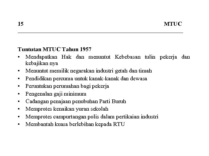 15 MTUC _____________________________ Tuntutan MTUC Tahun 1957 • Mendapatkan Hak dan menuntut Kebebasan tulin