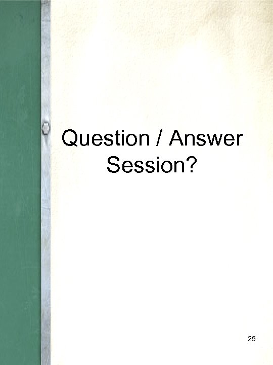 Question / Answer Session? 25 