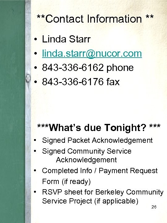 **Contact Information ** • • Linda Starr linda. starr@nucor. com 843 -336 -6162 phone