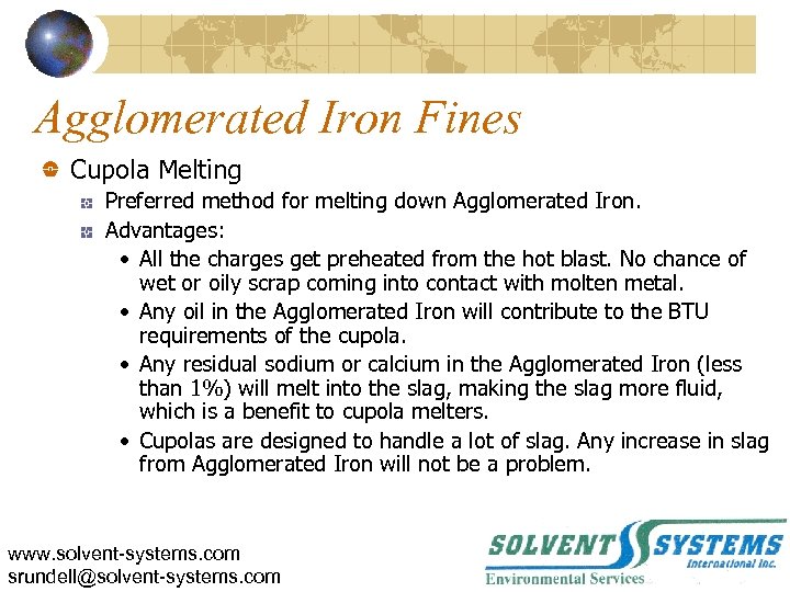 Agglomerated Iron Fines Cupola Melting Preferred method for melting down Agglomerated Iron. Advantages: •