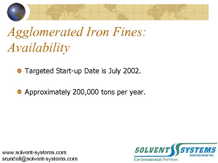 Agglomerated Iron Fines: Availability Targeted Start-up Date is July 2002. Approximately 200, 000 tons