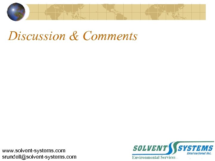Discussion & Comments www. solvent-systems. com srundell@solvent-systems. com 