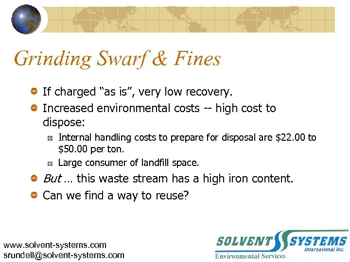 Grinding Swarf & Fines If charged “as is”, very low recovery. Increased environmental costs