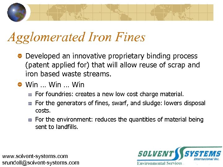 Agglomerated Iron Fines Developed an innovative proprietary binding process (patent applied for) that will