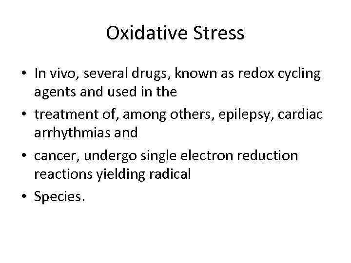 Oxidative Stress • In vivo, several drugs, known as redox cycling agents and used