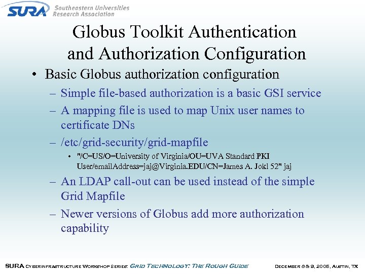 Globus Toolkit Authentication and Authorization Configuration • Basic Globus authorization configuration – Simple file-based