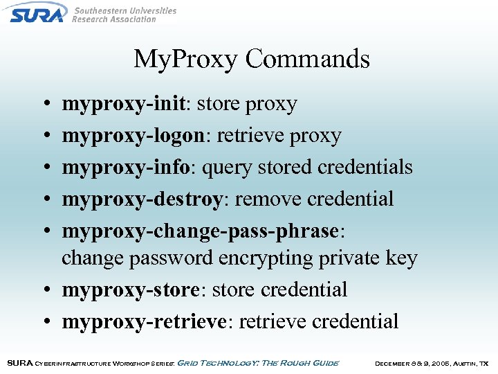 My. Proxy Commands • • • myproxy-init: store proxy myproxy-logon: retrieve proxy myproxy-info: query