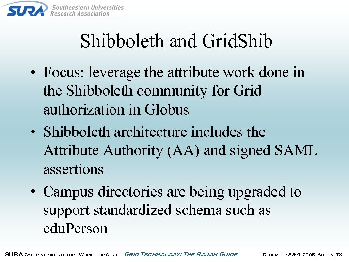 Shibboleth and Grid. Shib • Focus: leverage the attribute work done in the Shibboleth