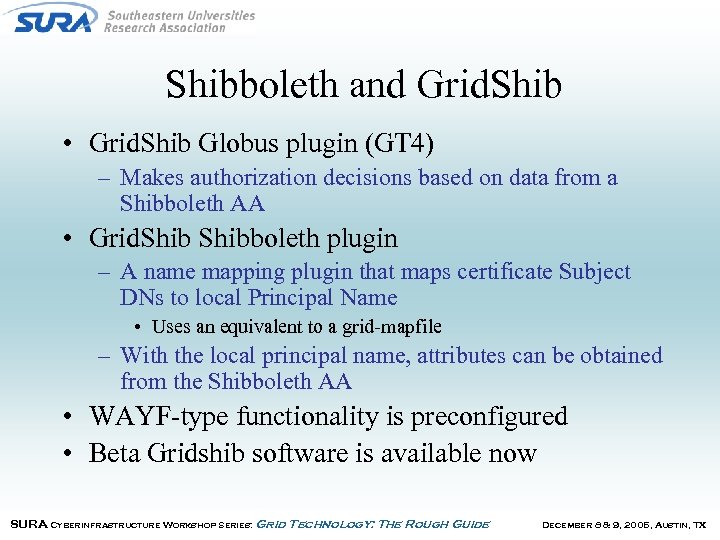 Shibboleth and Grid. Shib • Grid. Shib Globus plugin (GT 4) – Makes authorization