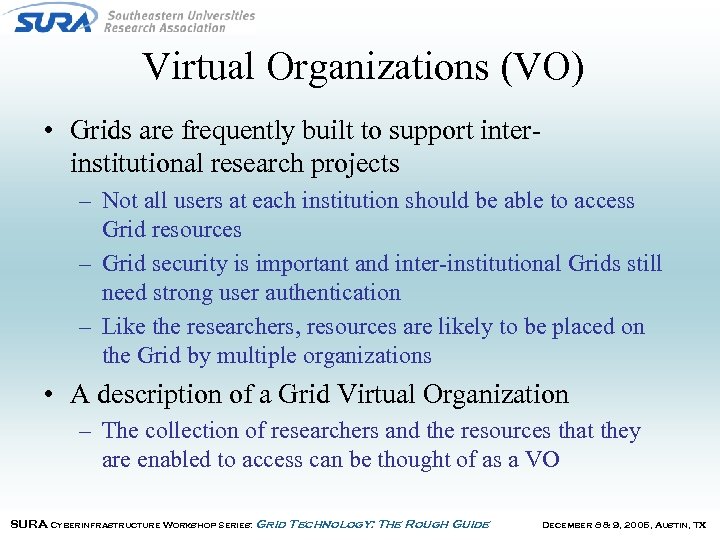 Virtual Organizations (VO) • Grids are frequently built to support interinstitutional research projects –