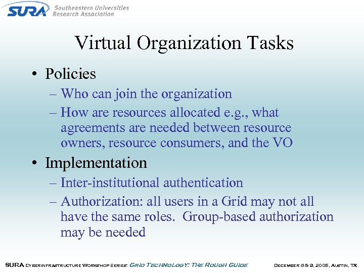 Virtual Organization Tasks • Policies – Who can join the organization – How are